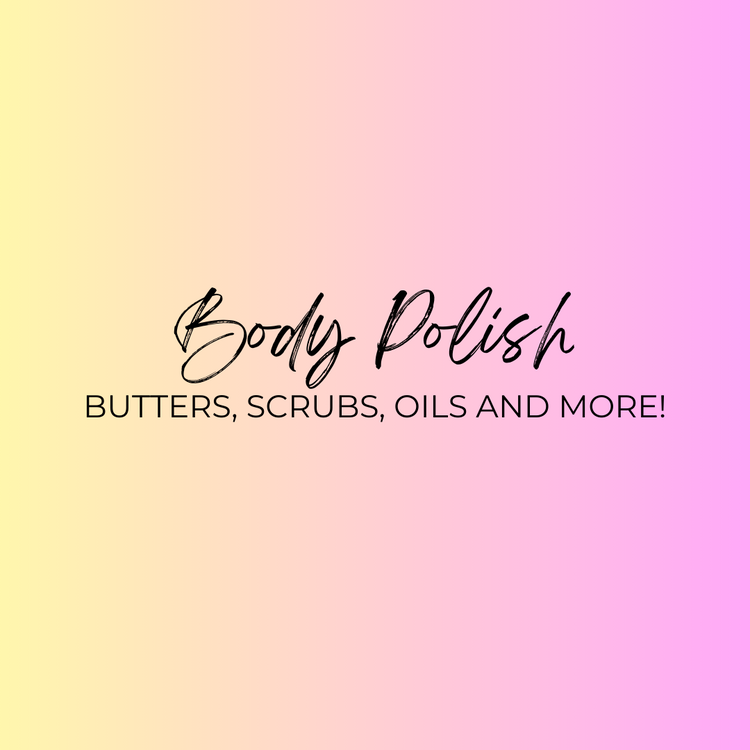 Butter, Scrubs, Oils and More!