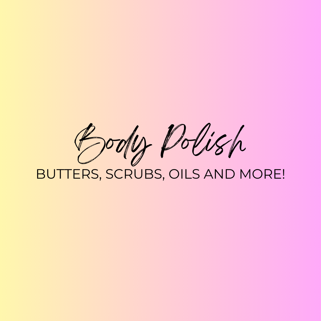 Butter, Scrubs, Oils and More!